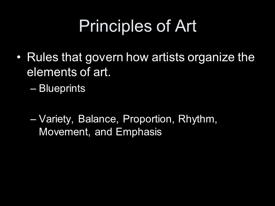 Principles of Art Rules that govern how artists organize the elements of art. Blueprints.