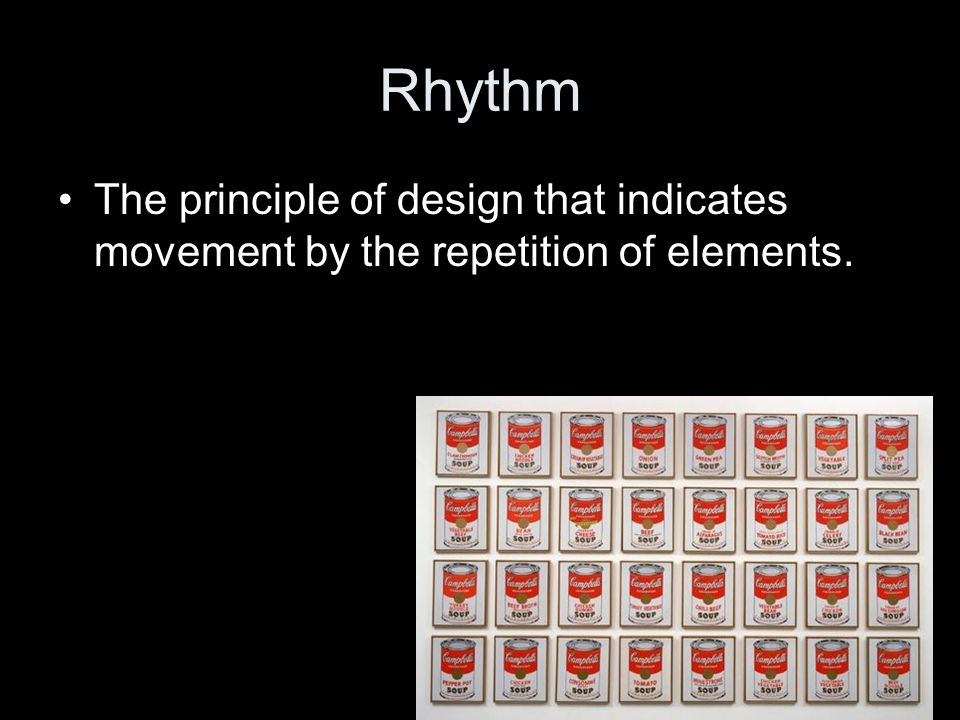 Rhythm The principle of design that indicates movement by the repetition of elements.