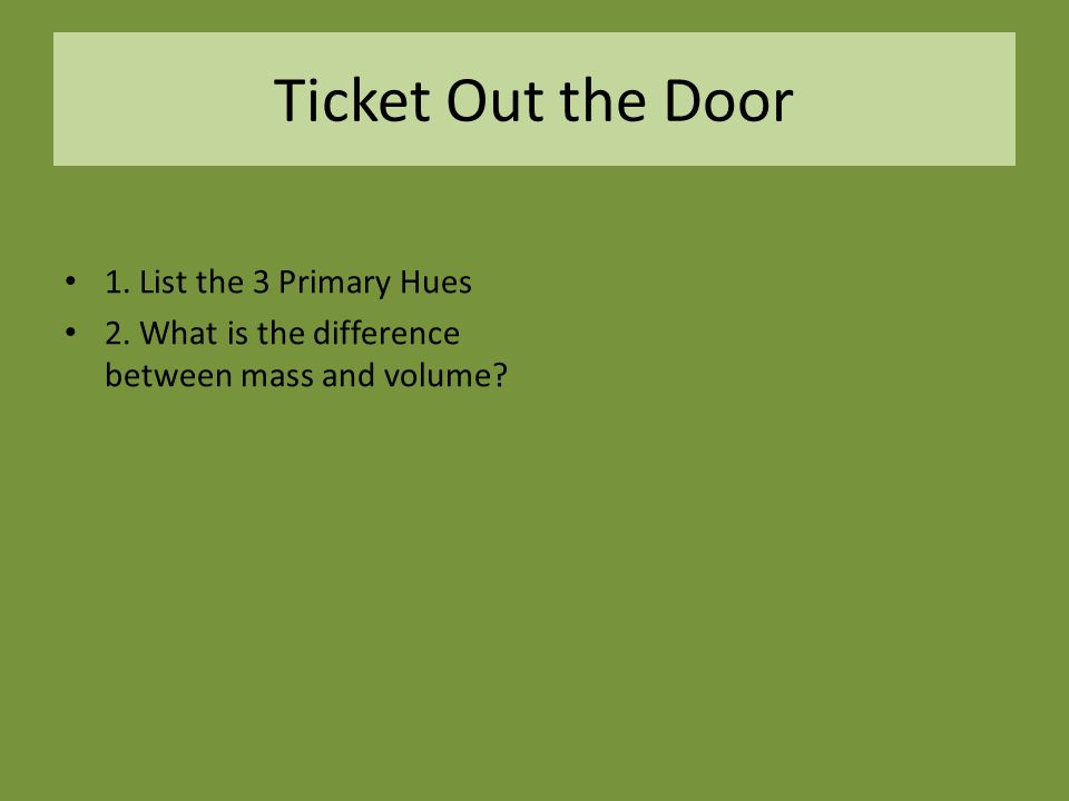 Ticket Out the Door 1. List the 3 Primary Hues