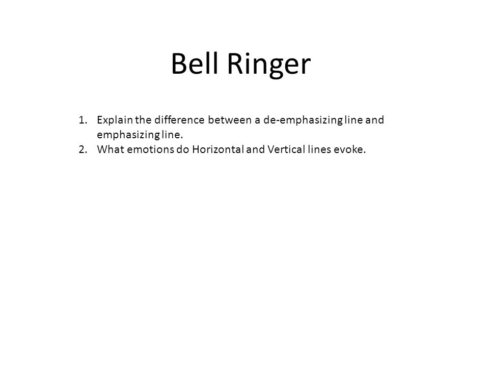 Bell Ringer Explain the difference between a de-emphasizing line and emphasizing line.