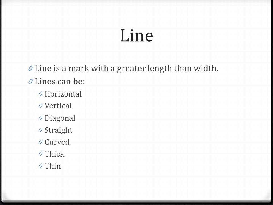 Line Line is a mark with a greater length than width. Lines can be: