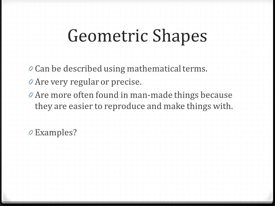 Geometric Shapes Can be described using mathematical terms.