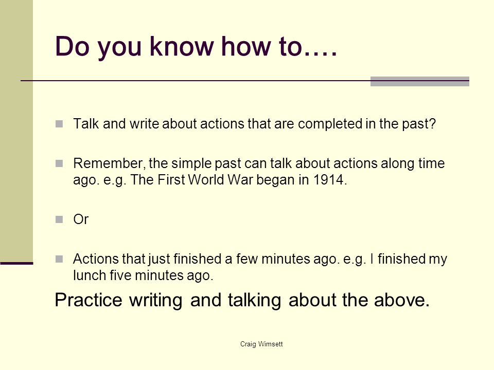 Do you know how to…. Practice writing and talking about the above.