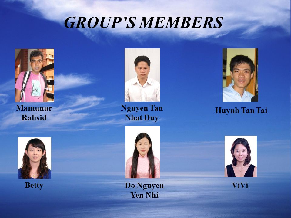 GROUP’S MEMBERS . Huynh Tan Tai Mamunur Rahsid Nguyen Tan Nhat Duy