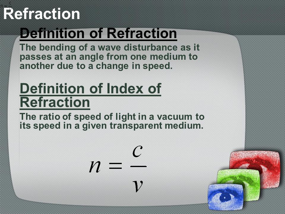 Refraction Definition of Refraction Definition of Index of Refraction