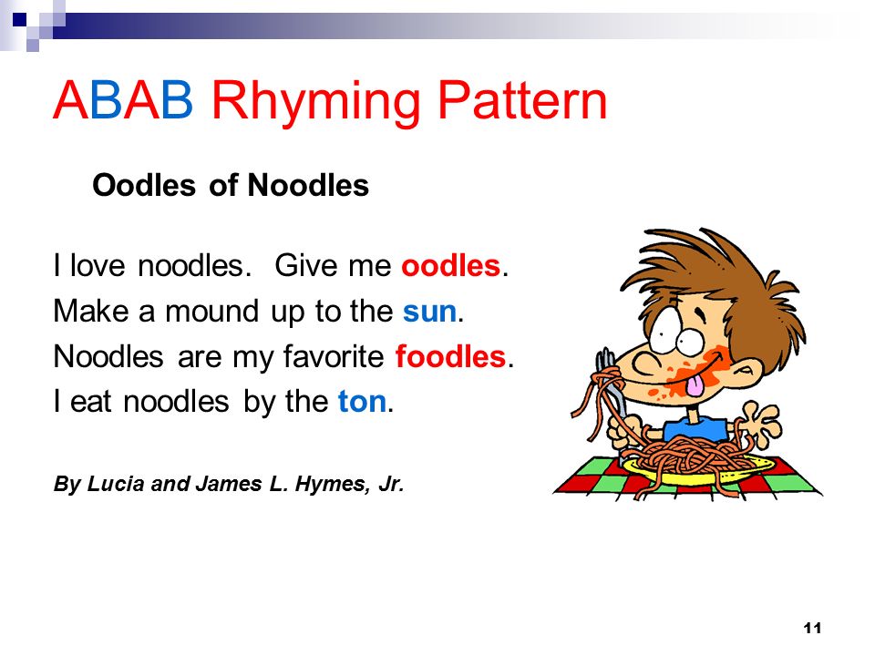 ABAB Rhyming Pattern Oodles of Noodles I love noodles. Give me oodles.