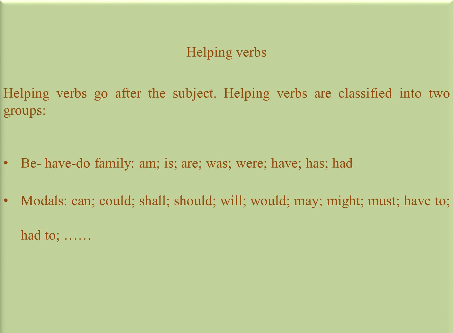 Helping verbs Helping verbs go after the subject. Helping verbs are classified into two groups: