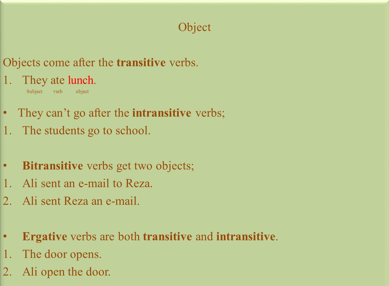 Objects come after the transitive verbs. They ate lunch.