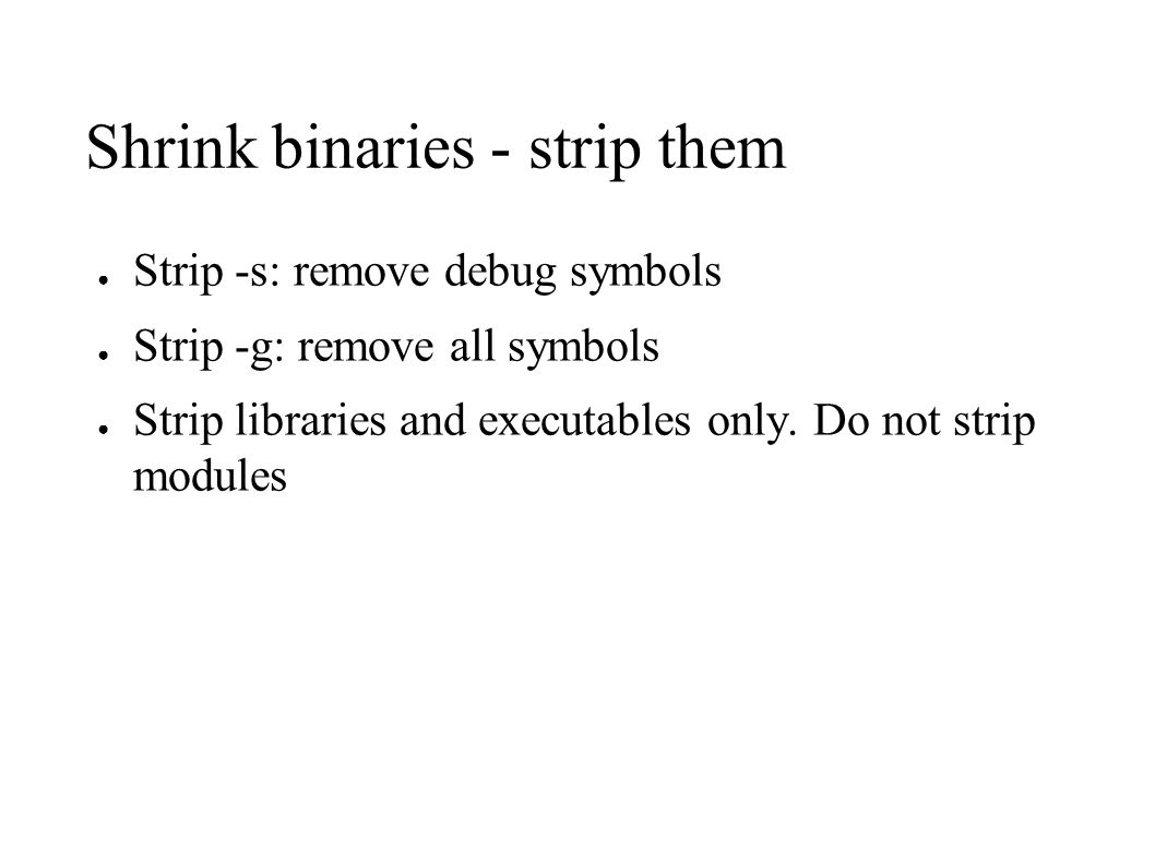 Shrink binaries - strip them