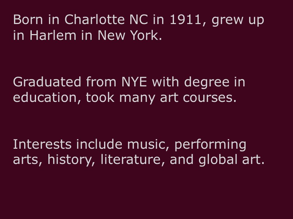 Born in Charlotte NC in 1911, grew up in Harlem in New York.