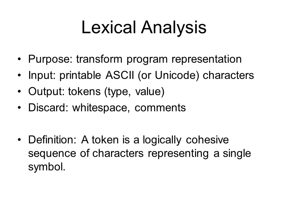 Lexical Analysis Purpose: transform program representation