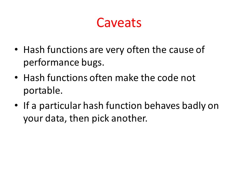 Caveats Hash functions are very often the cause of performance bugs.
