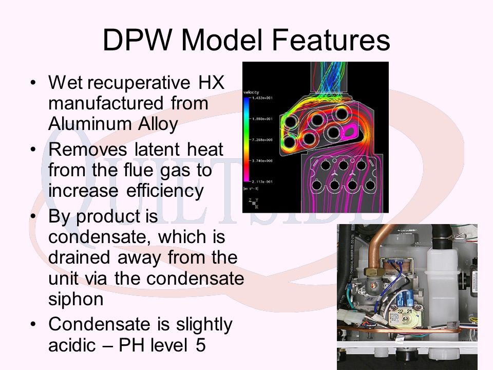DPW Model Features Wet recuperative HX manufactured from Aluminum Alloy. Removes latent heat from the flue gas to increase efficiency.