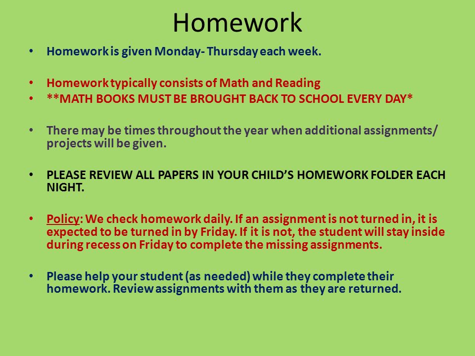 Homework Homework is given Monday- Thursday each week.