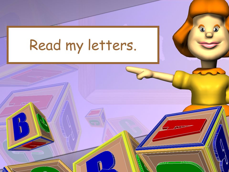 Read my letters.