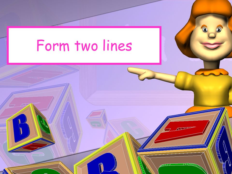 Form two lines