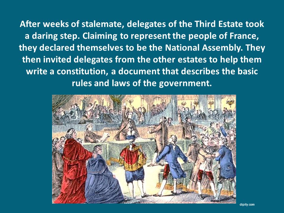 After weeks of stalemate, delegates of the Third Estate took a daring step. Claiming to represent the people of France, they declared themselves to be the National Assembly. They then invited delegates from the other estates to help them write a constitution, a document that describes the basic rules and laws of the government.