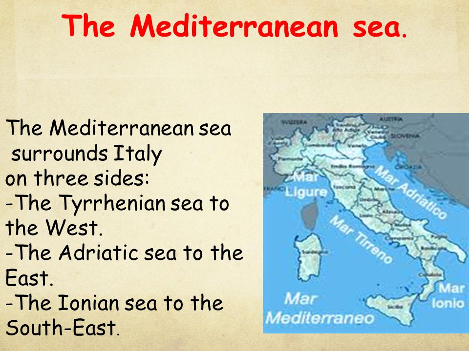 The Mediterranean sea. The Mediterranean sea surrounds Italy