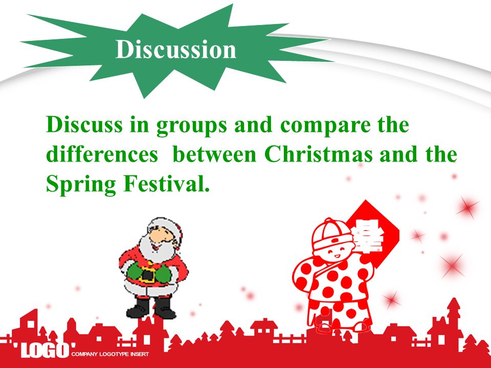 Discussion Discuss in groups and compare the differences between Christmas and the Spring Festival.