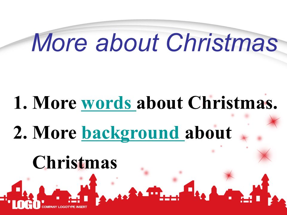 More about Christmas 1. More words about Christmas. 2. More background about Christmas