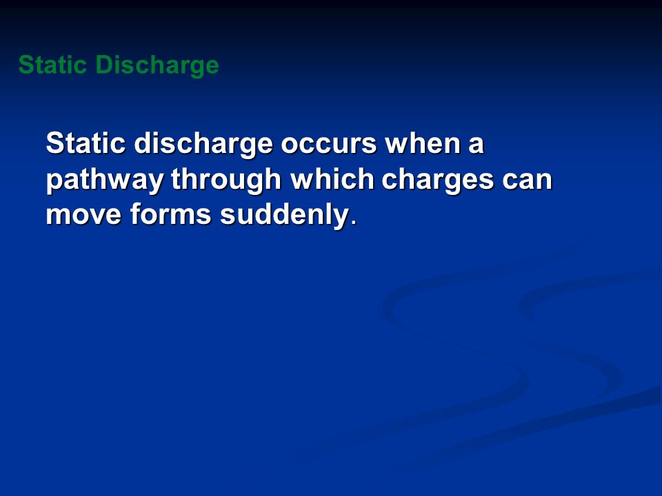 Static Discharge Static discharge occurs when a pathway through which charges can move forms suddenly.