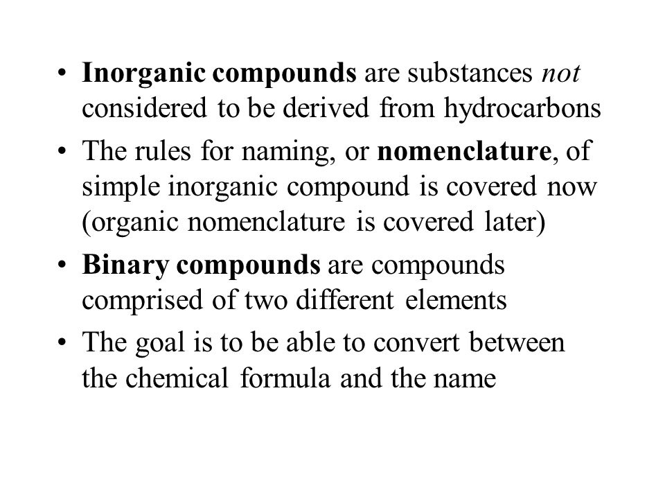 Inorganic compounds are substances not considered to be derived from hydrocarbons