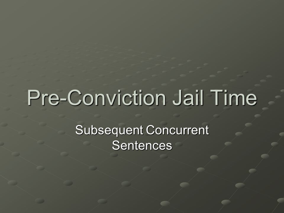 Pre-Conviction Jail Time