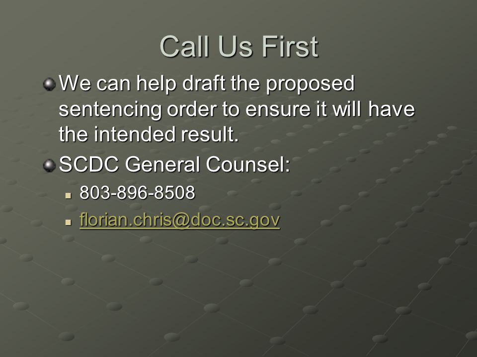 Call Us First We can help draft the proposed sentencing order to ensure it will have the intended result.