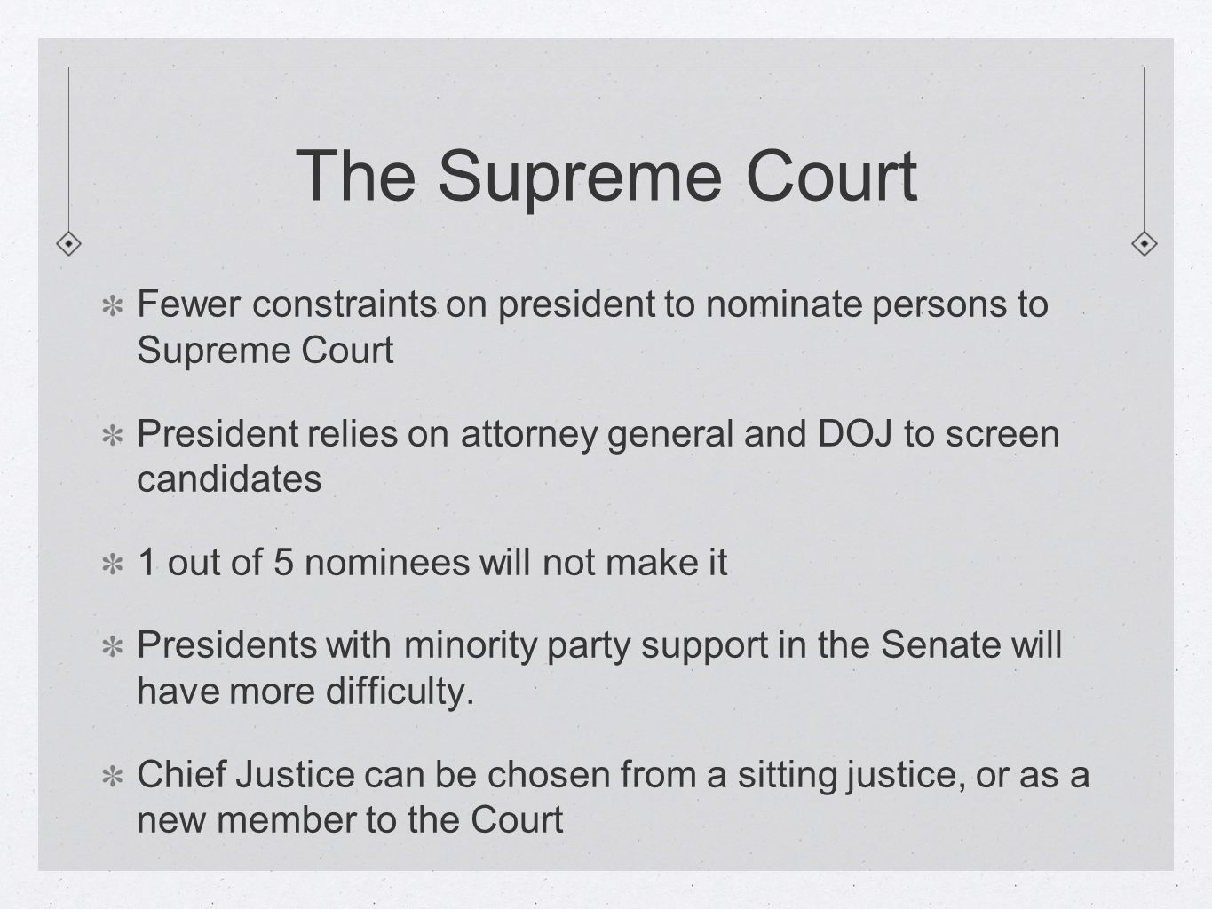 The Supreme Court Fewer constraints on president to nominate persons to Supreme Court.