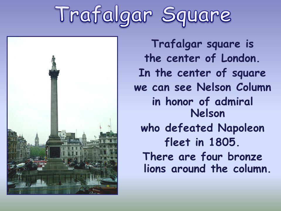 Trafalgar Square Trafalgar square is the center of London.