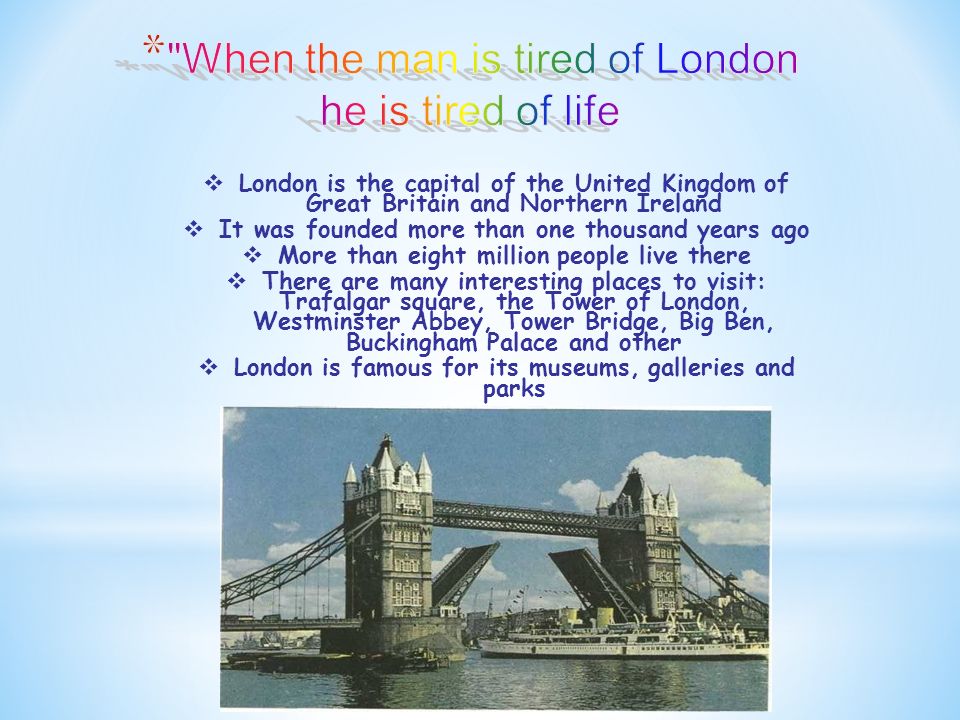When the man is tired of London he is tired of life