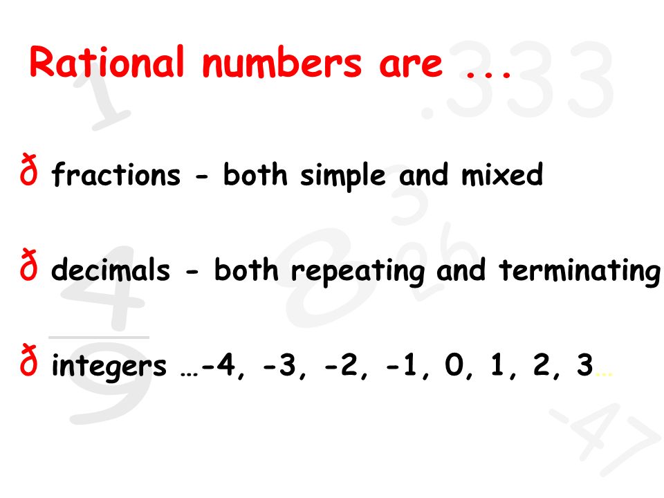 Rational numbers are ... fractions - both simple and mixed