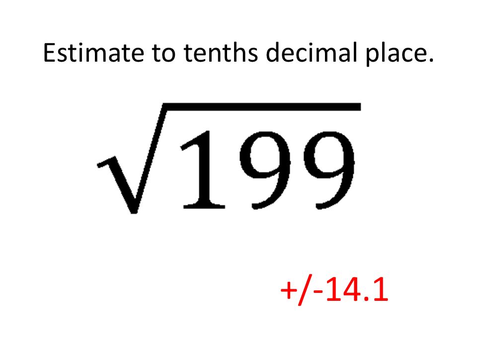 Estimate to tenths decimal place.
