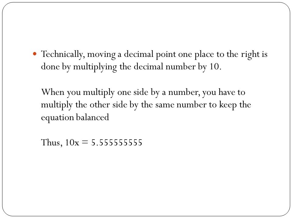 Technically, moving a decimal point one place to the right is done by multiplying the decimal number by 10.