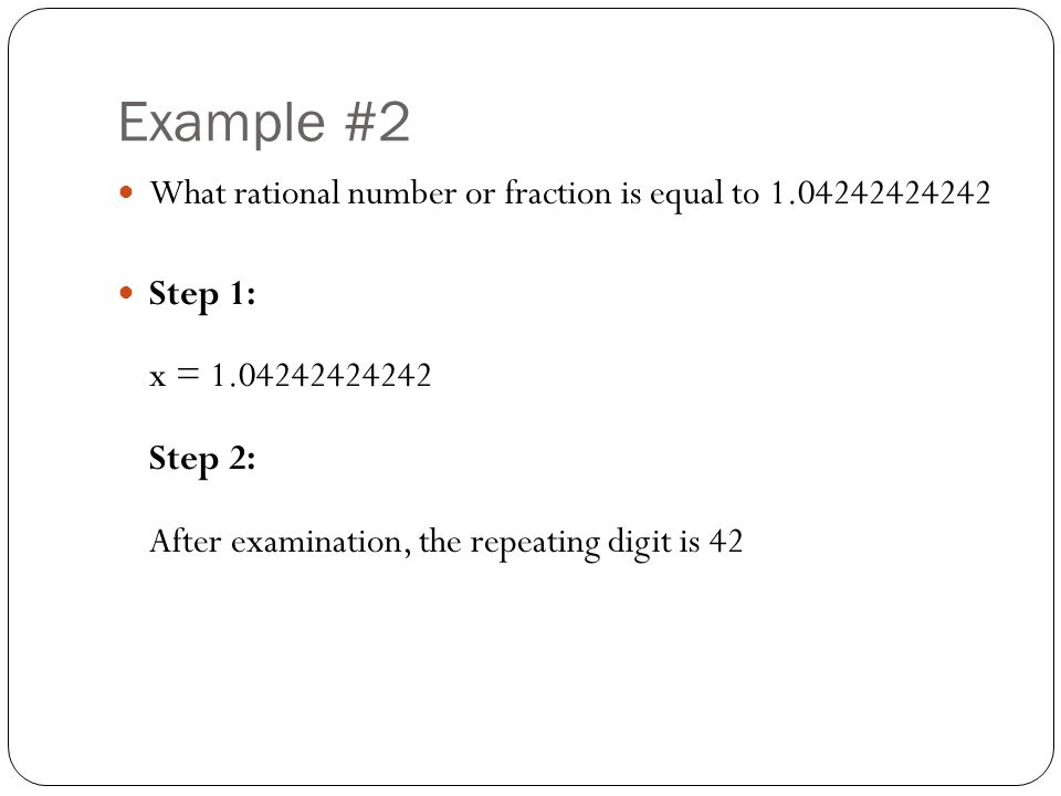 Example #2 What rational number or fraction is equal to