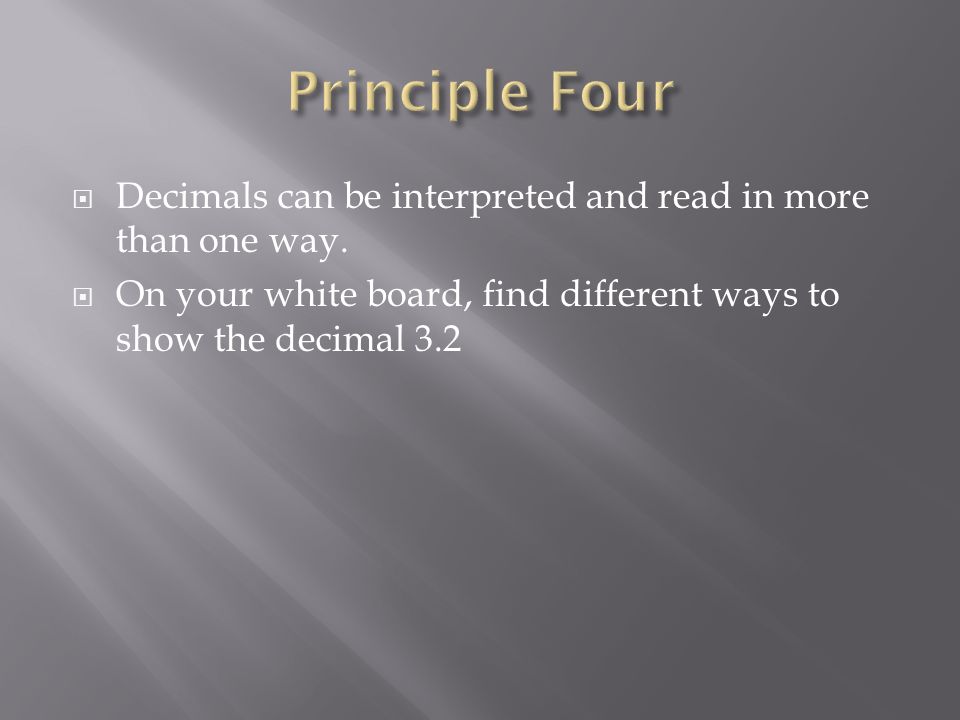 Principle Four Decimals can be interpreted and read in more than one way.