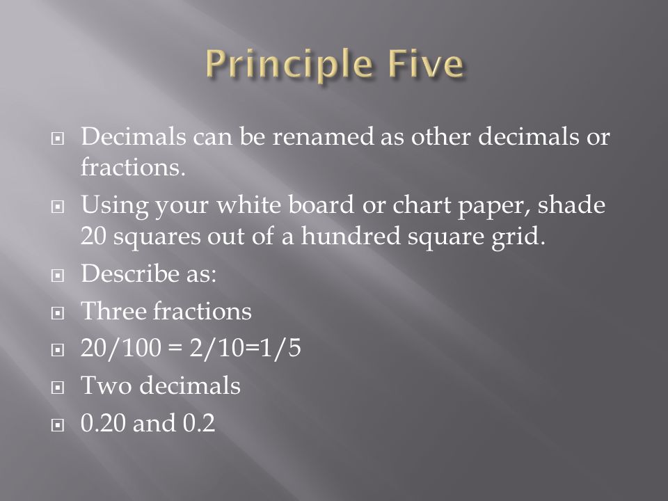 Principle Five Decimals can be renamed as other decimals or fractions.