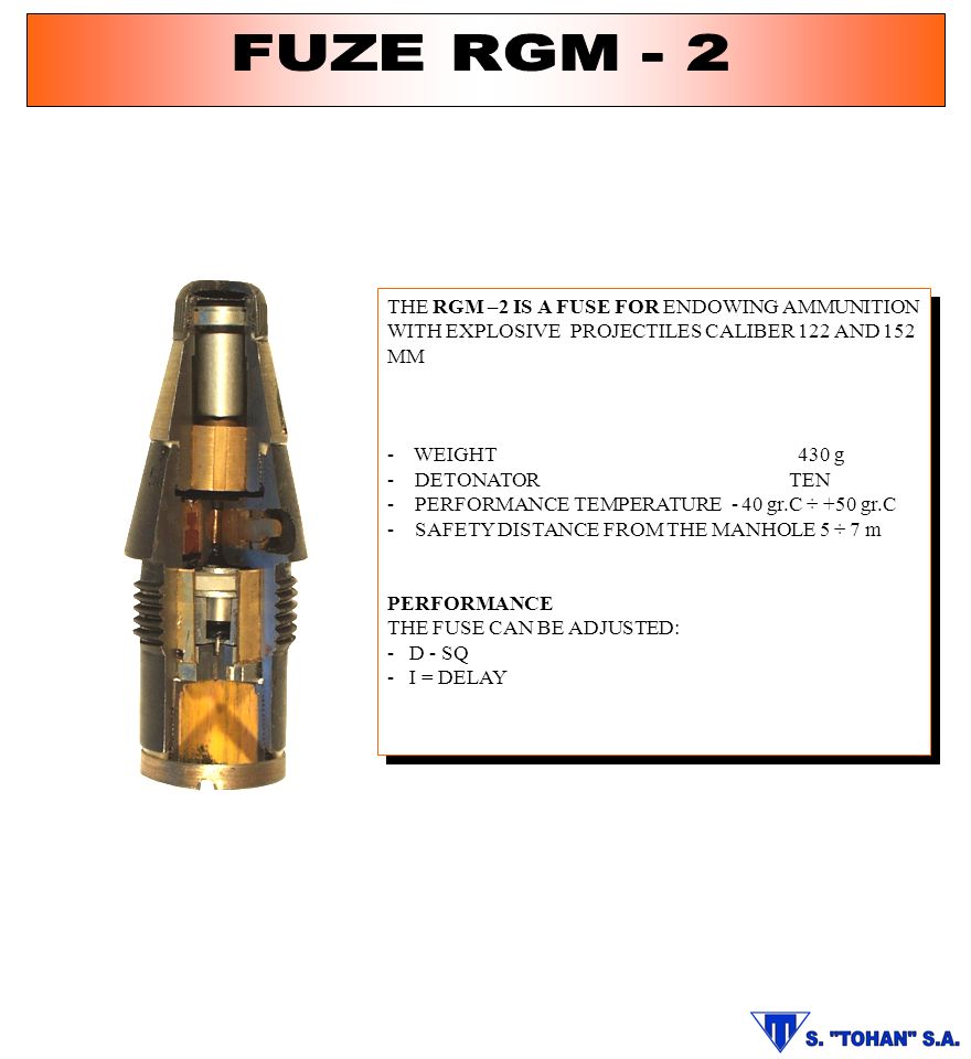 FUZE RGM - 2 THE RGM –2 IS A FUSE FOR ENDOWING AMMUNITION WITH EXPLOSIVE PROJECTILES CALIBER 122 AND 152 MM.