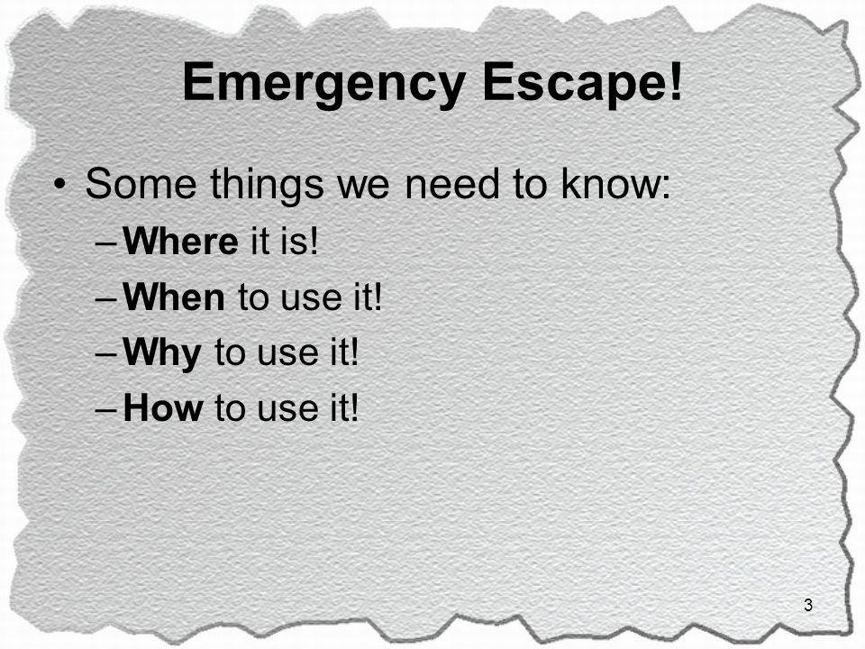 Emergency Escape! Some things we need to know: Where it is!