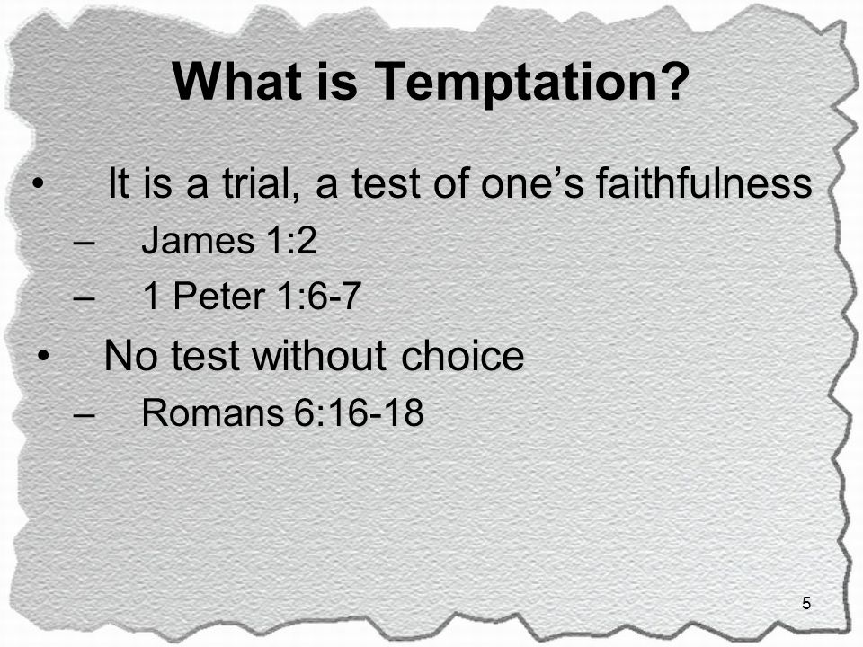 What is Temptation It is a trial, a test of one’s faithfulness