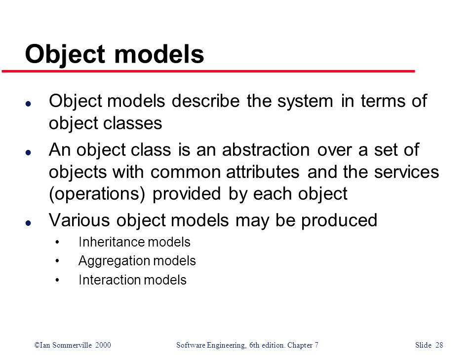 Object models Object models describe the system in terms of object classes.