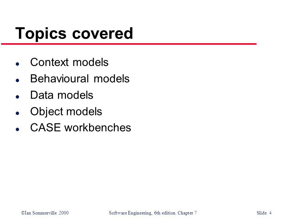Topics covered Context models Behavioural models Data models