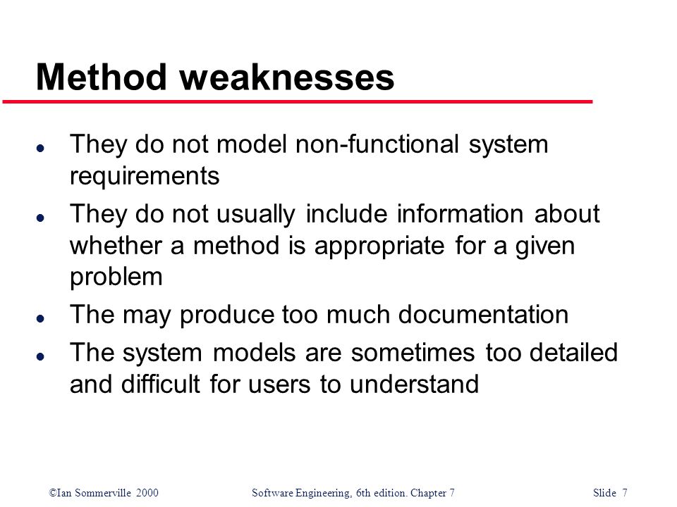 Method weaknesses They do not model non-functional system requirements