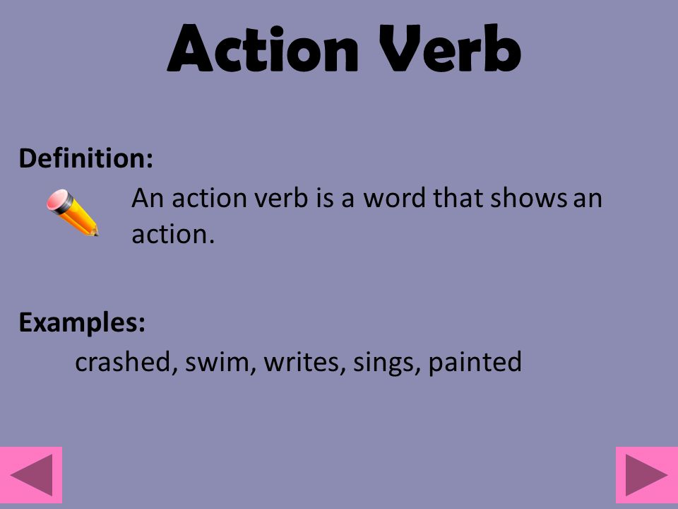 An action verb is a word that shows an action.