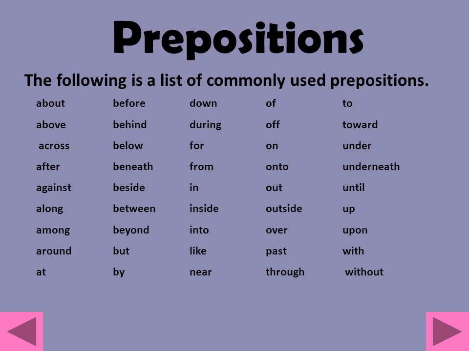 Prepositions The following is a list of commonly used prepositions.