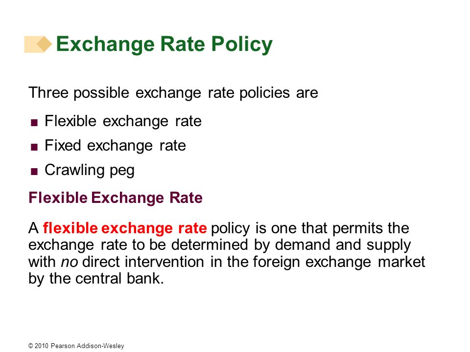 Exchange Rate Policy Three possible exchange rate policies are