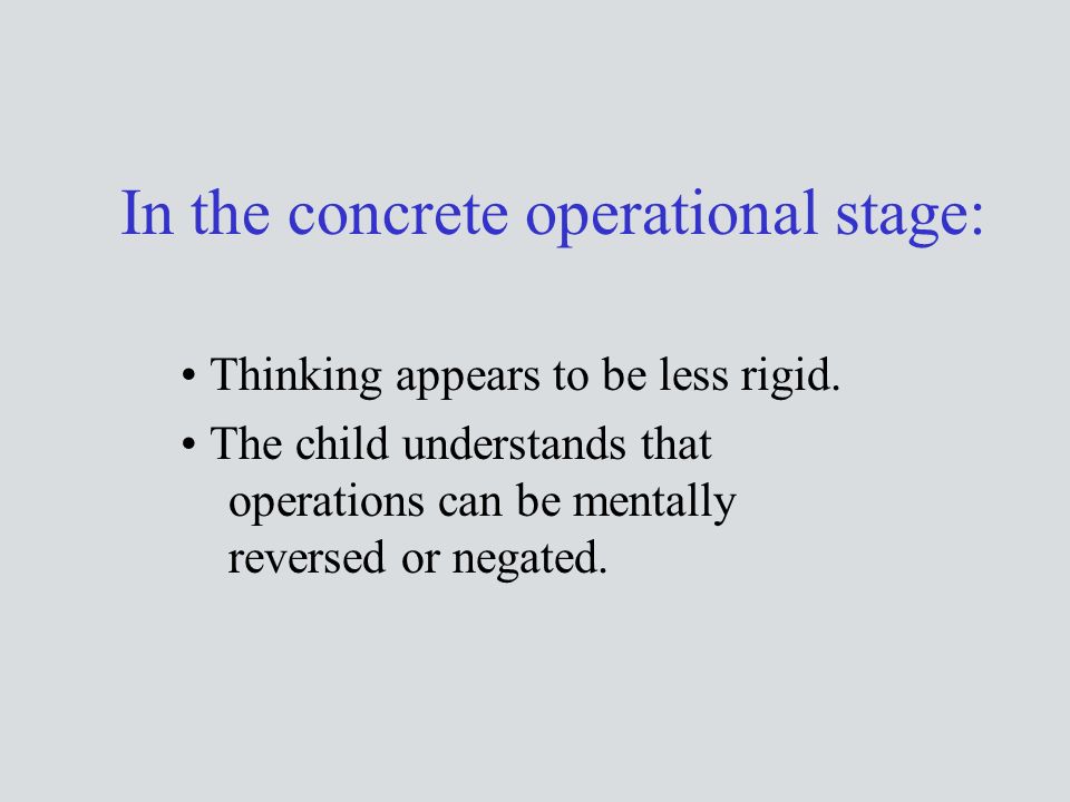 In the concrete operational stage: