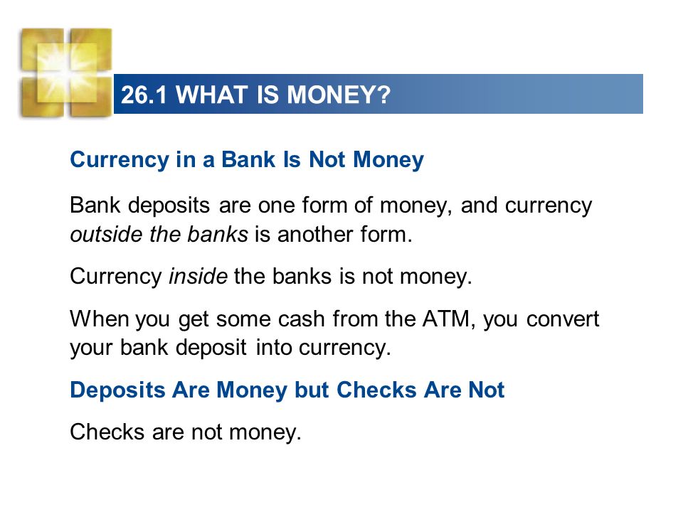 26.1 WHAT IS MONEY Currency in a Bank Is Not Money