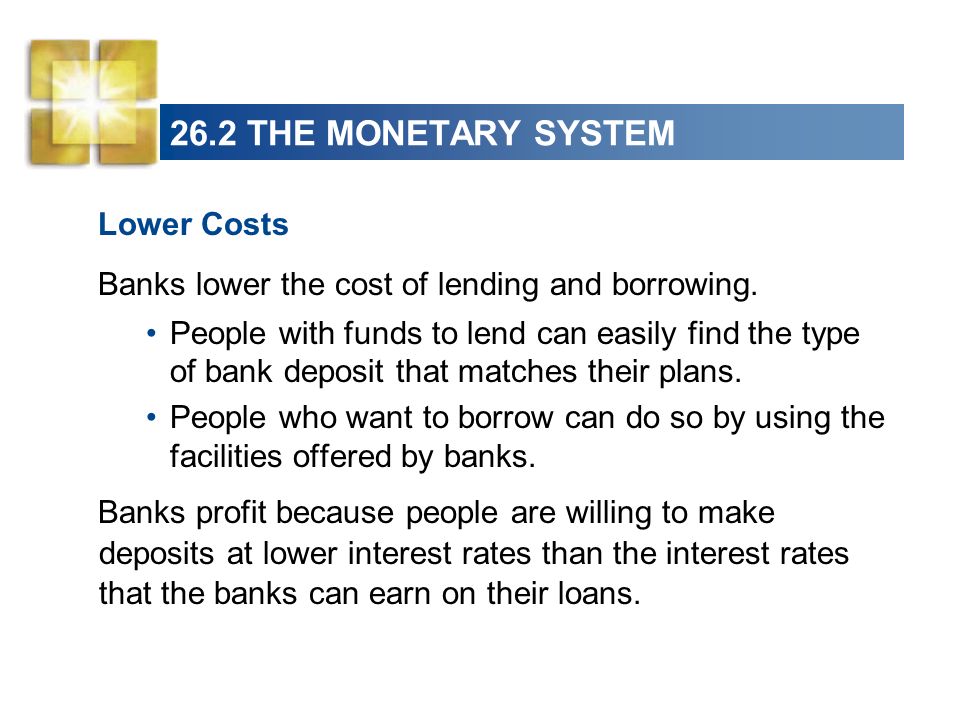 26.2 THE MONETARY SYSTEM Lower Costs