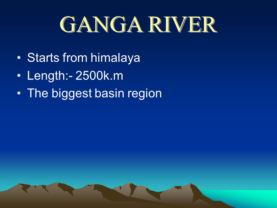 GANGA RIVER Starts from himalaya Length:- 2500k.m